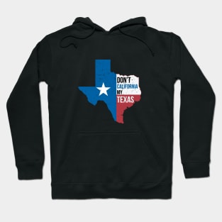 Dont California My Texas Vintage Retro Hoodie